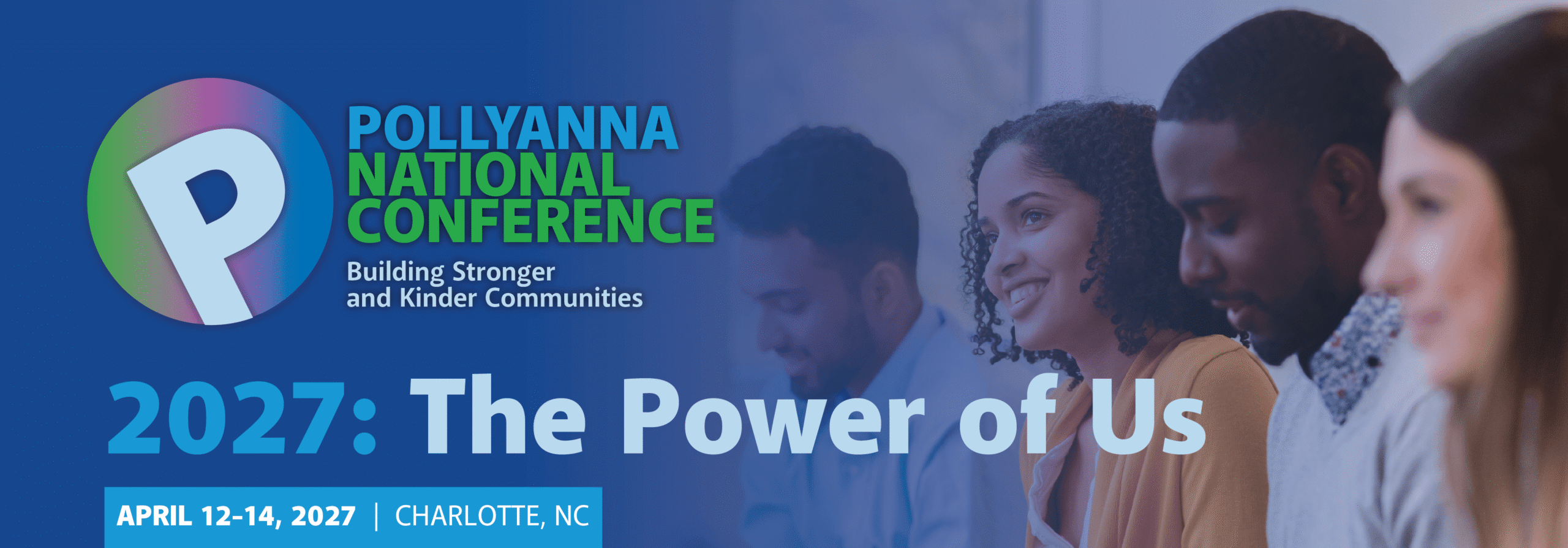 Pollyanna National Conference 2027 Pollyanna National Conference 2027: The Power of Us — April 12–14, 2027, Charlotte, NC